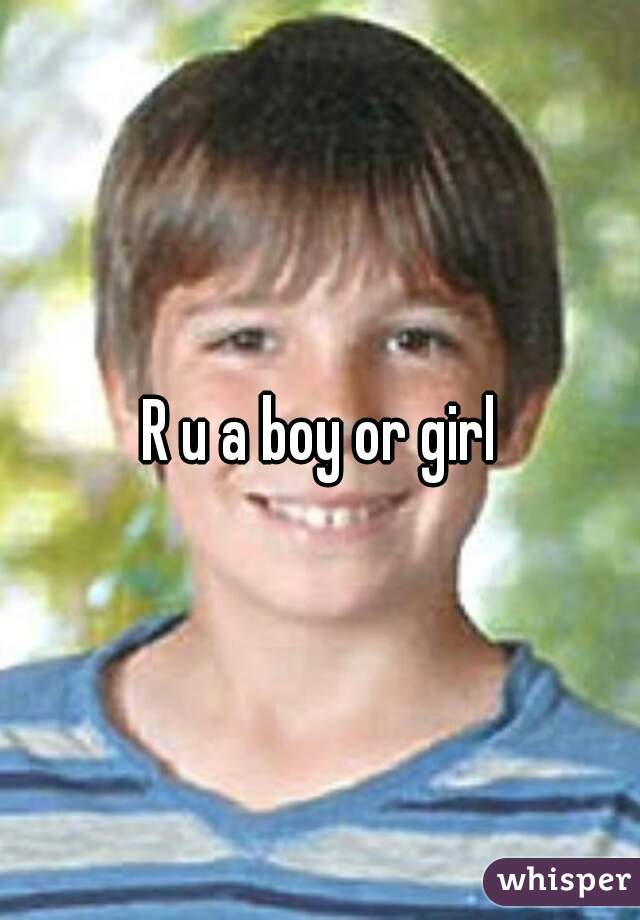 R u a boy or girl