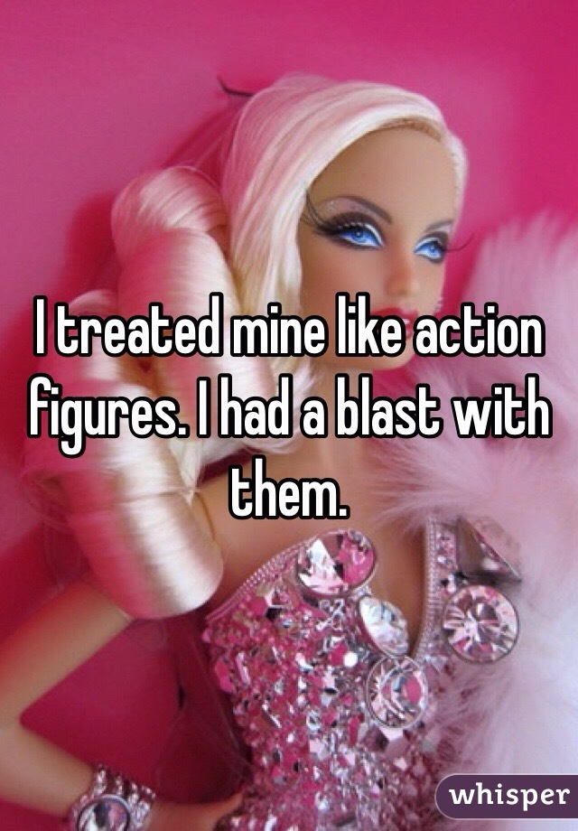 I treated mine like action figures. I had a blast with them. 