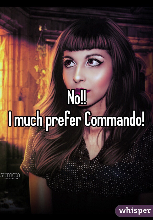 No!!
I much prefer Commando!