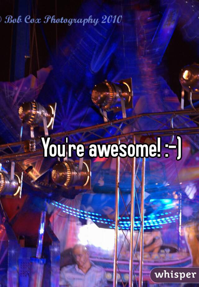 You're awesome! :-)