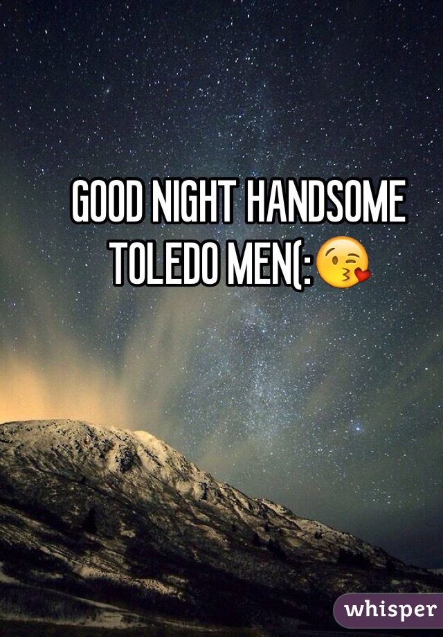 GOOD NIGHT HANDSOME TOLEDO MEN(:😘