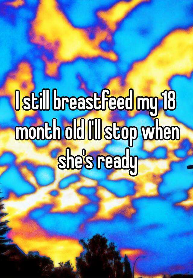 i-still-breastfeed-my-18-month-old-i-ll-stop-when-she-s-ready