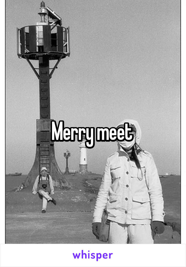 Merry meet 