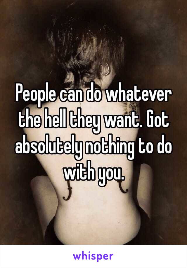 People can do whatever the hell they want. Got absolutely nothing to do with you.