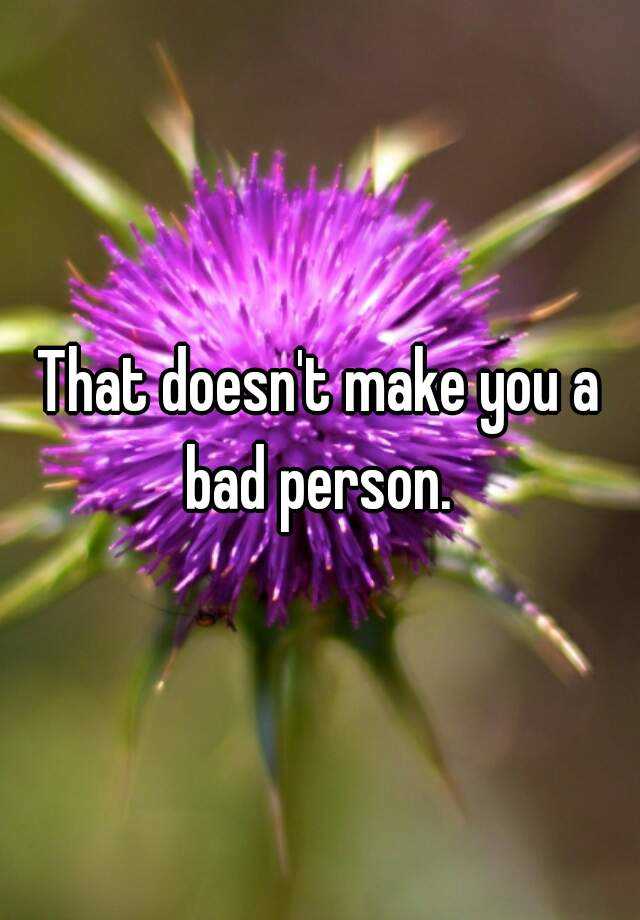 that-doesn-t-make-you-a-bad-person