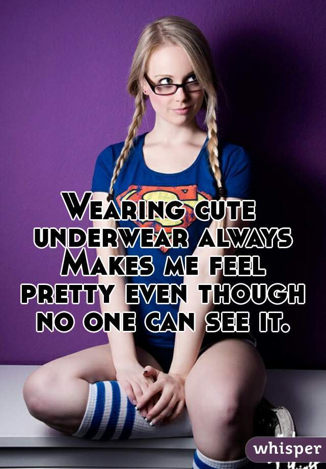 Wearing Cute Underwear