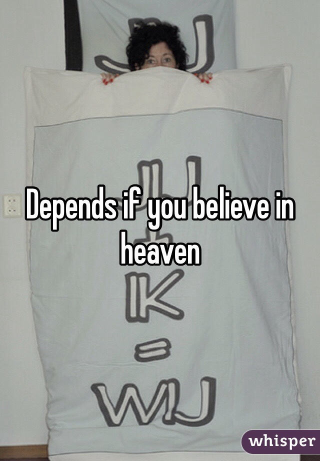 Depends if you believe in heaven