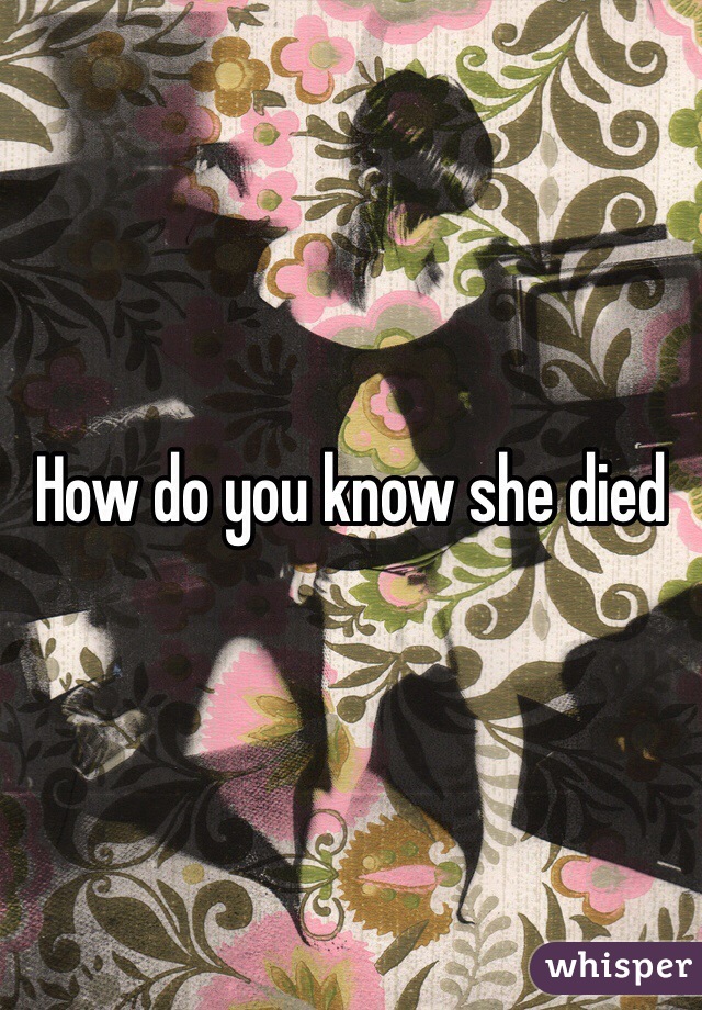 How do you know she died