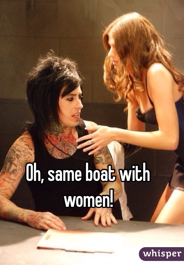 Oh, same boat with women!