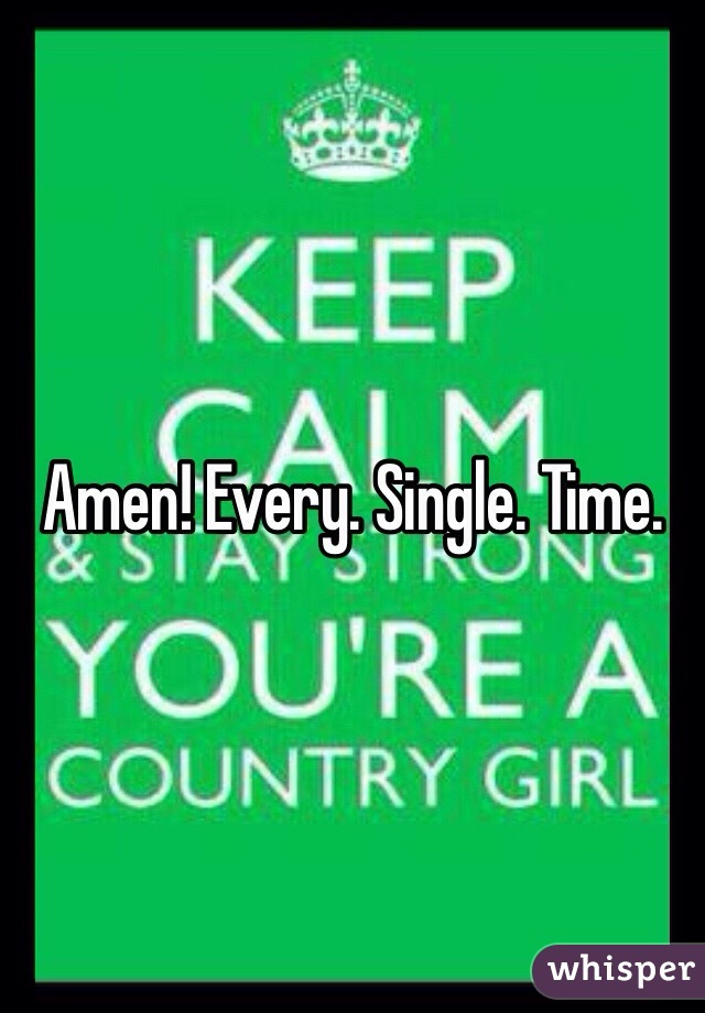 Amen! Every. Single. Time.