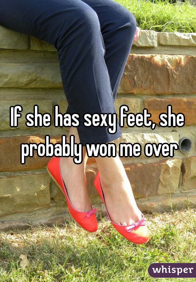 If she has sexy feet, she probably won me over