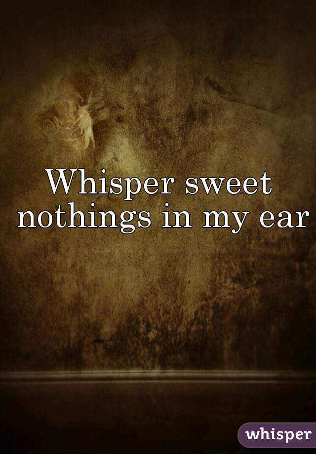 sweet nothing in my ear