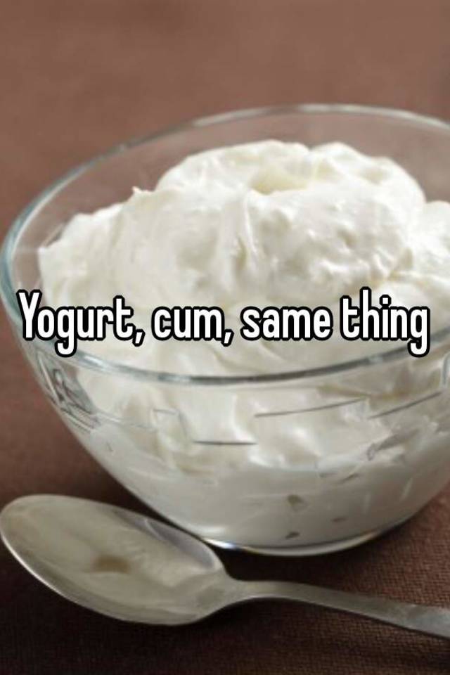Cum Yogurt 52
