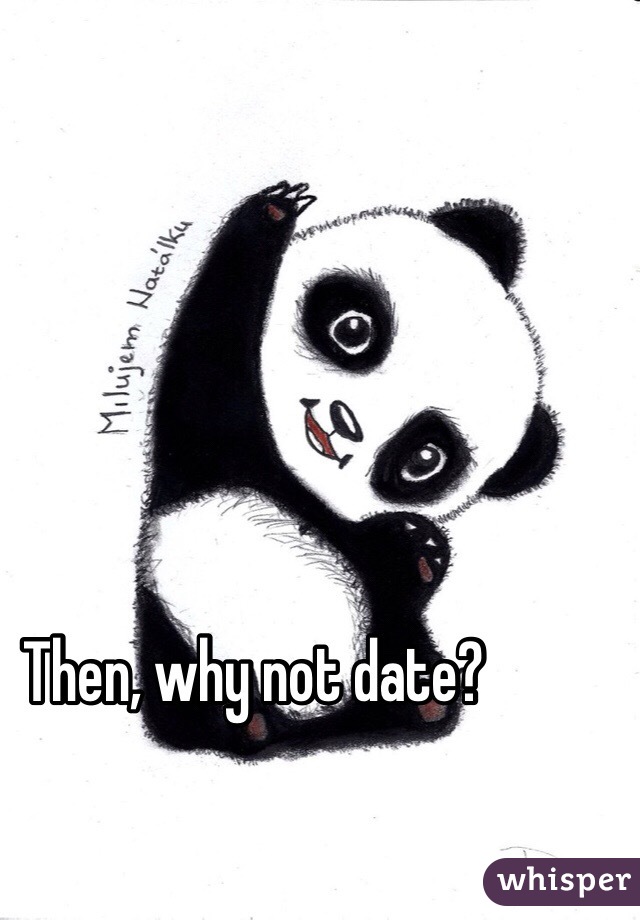 Then, why not date?