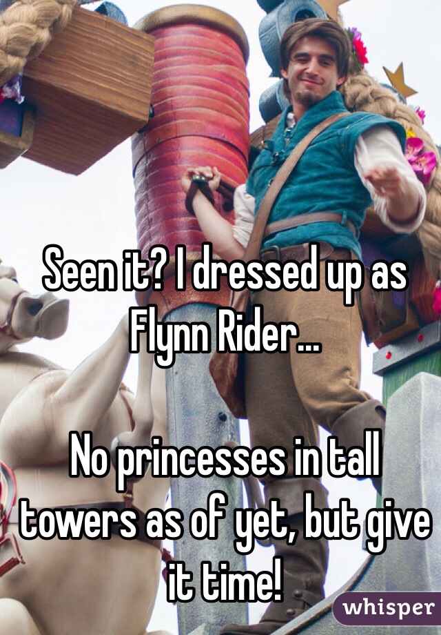 Seen it? I dressed up as Flynn Rider... 

No princesses in tall towers as of yet, but give it time!