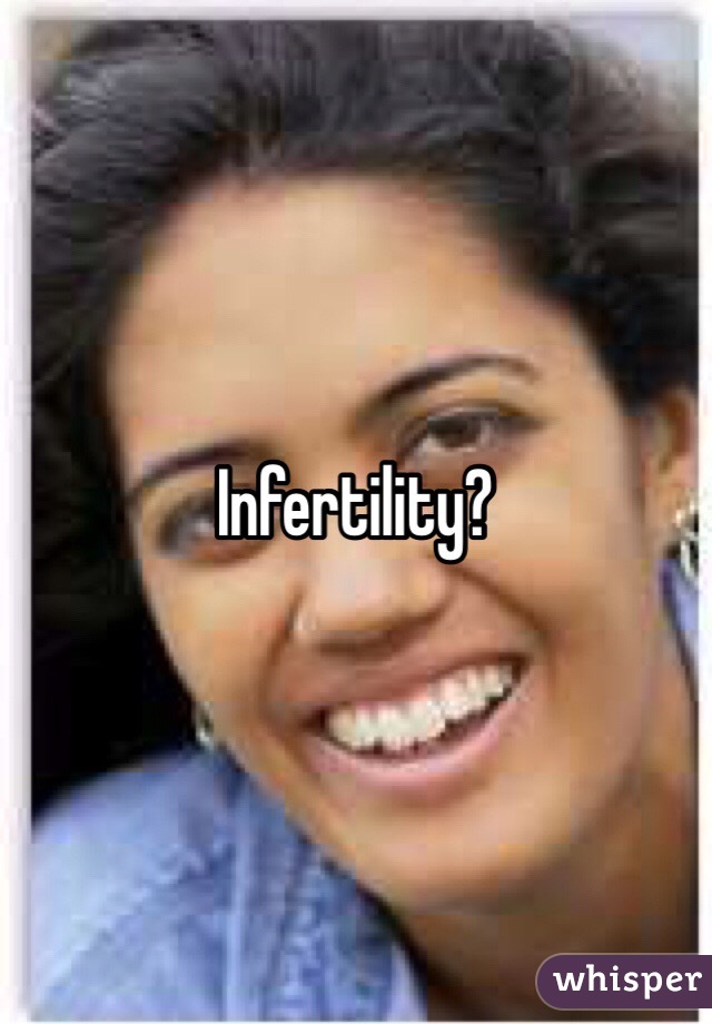 Infertility? 