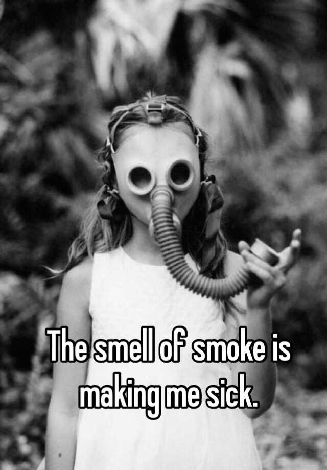 the-smell-of-smoke-is-making-me-sick