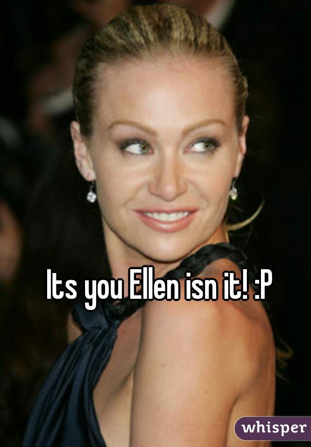 Its you Ellen isn it! :P