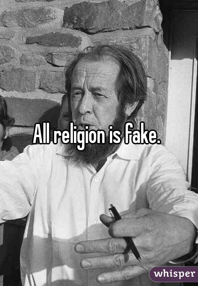 All religion is fake. 
