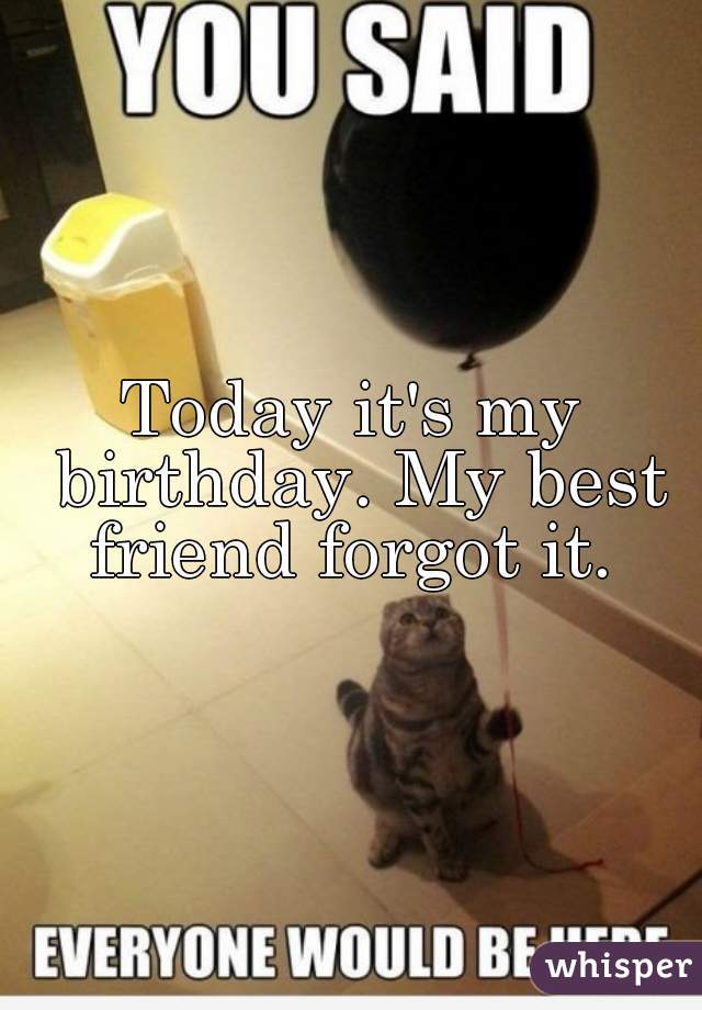 My friends forgot my birthday