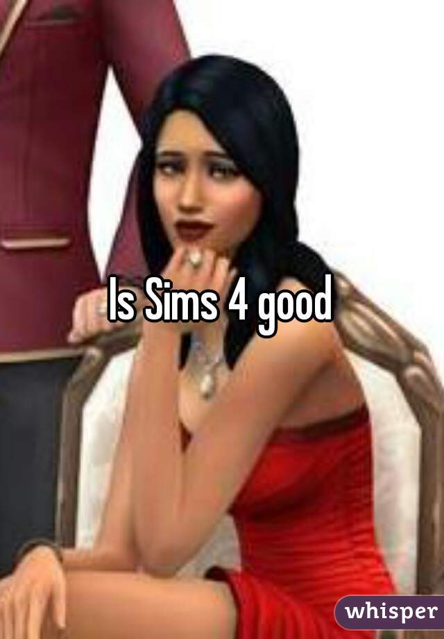 Is Sims 4 good