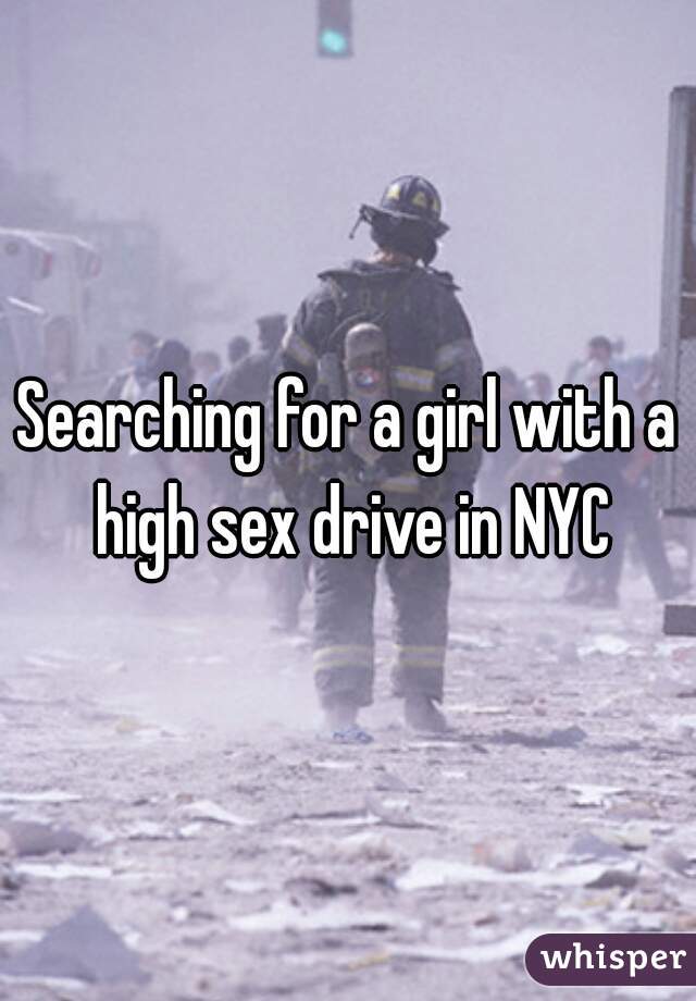 Searching for a girl with a high sex drive in NYC