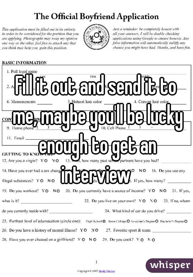 Fill it out and send it to me, maybe you'll be lucky enough to get an interview 
