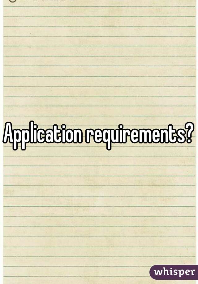 Application requirements?