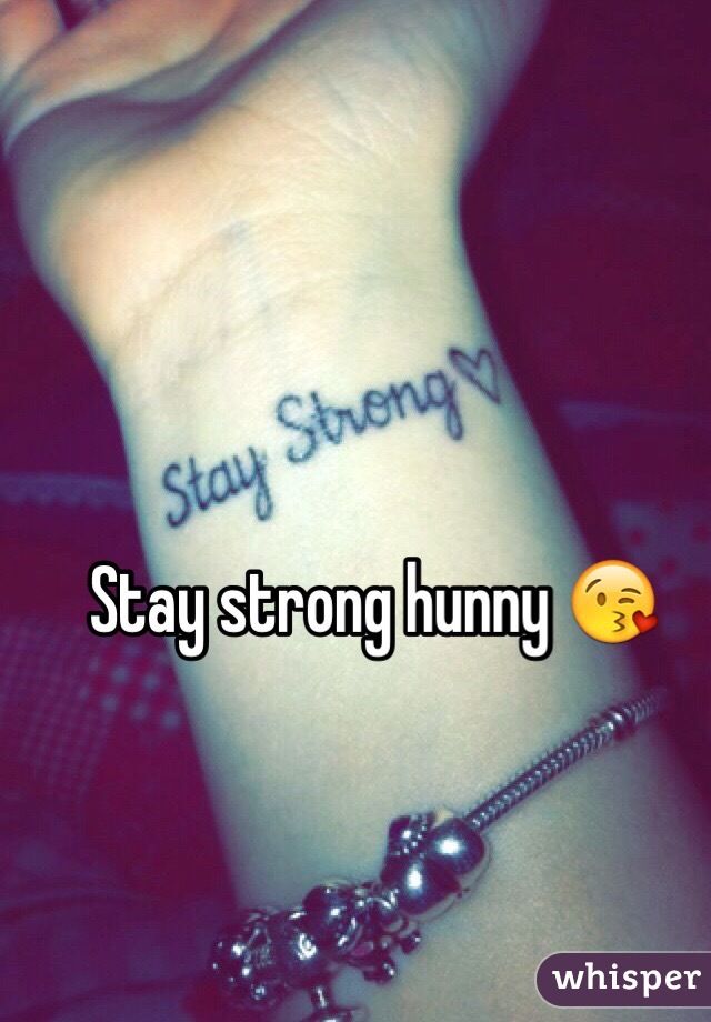 Stay strong hunny 😘