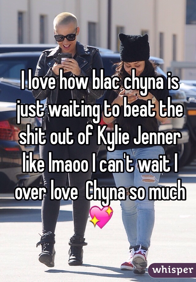 I love how blac chyna is just waiting to beat the shit out of Kylie Jenner like lmaoo I can't wait I over love  Chyna so much 💖