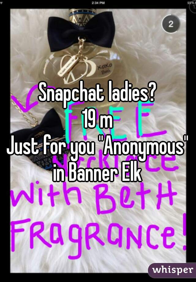 Snapchat ladies?
19 m
Just for you "Anonymous" in Banner Elk 