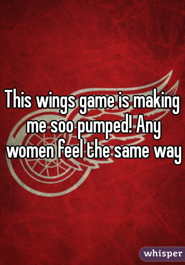 This wings game is making me soo pumped! Any women feel the same way