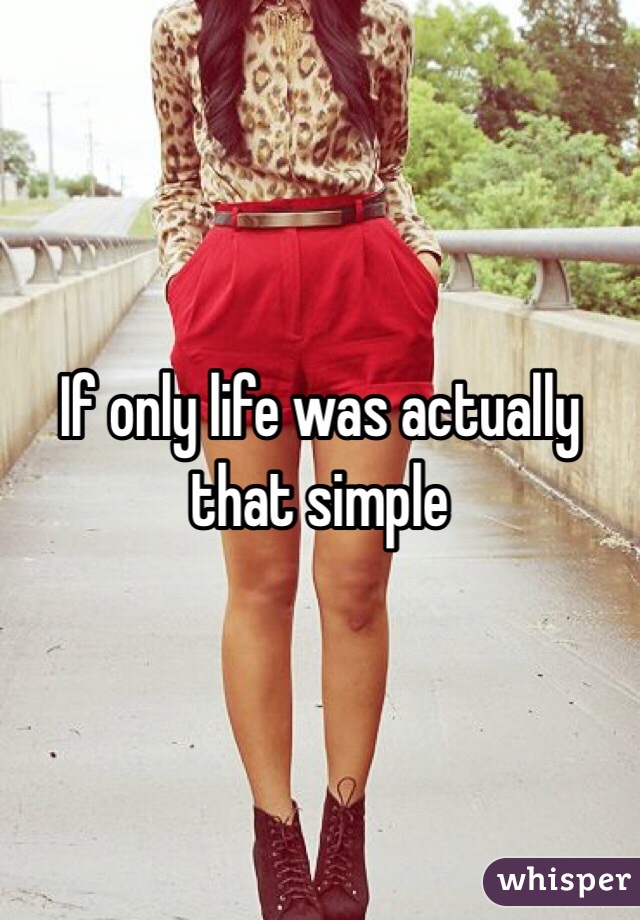 If only life was actually that simple 
