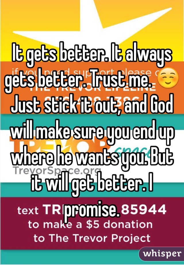 It gets better. It always gets better. Trust me. ☺️ Just stick it out, and God will make sure you end up where he wants you. But it will get better. I promise. 

