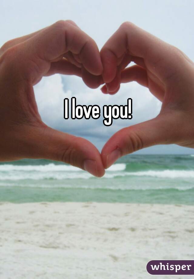 I love you! 