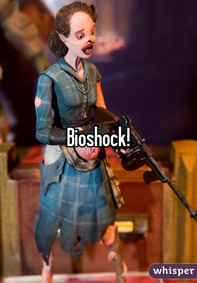 Bioshock!