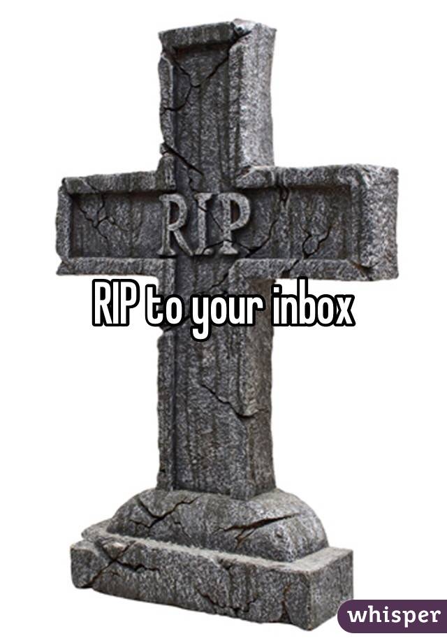 RIP to your inbox 