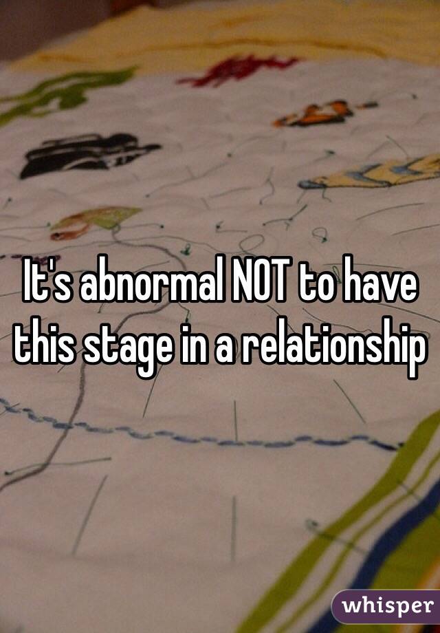 It's abnormal NOT to have this stage in a relationship 