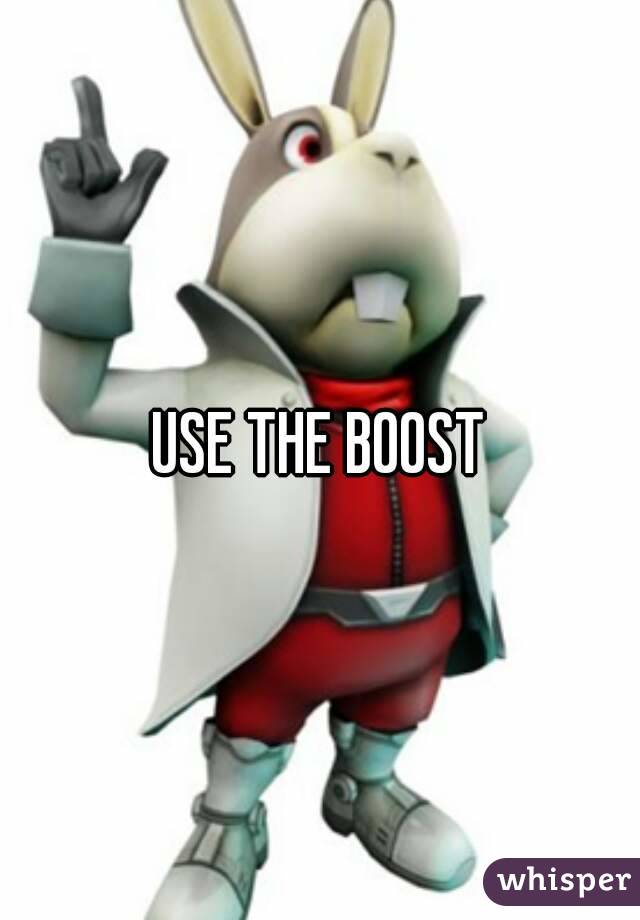 USE THE BOOST