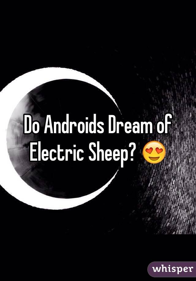 Do Androids Dream of Electric Sheep? 😍