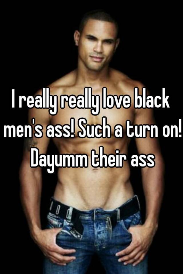 Black men ass pics I Really Really Love Black Men S Ass Such A Turn On Dayumm Their Ass