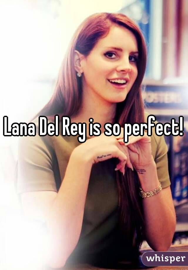 Lana Del Rey is so perfect!