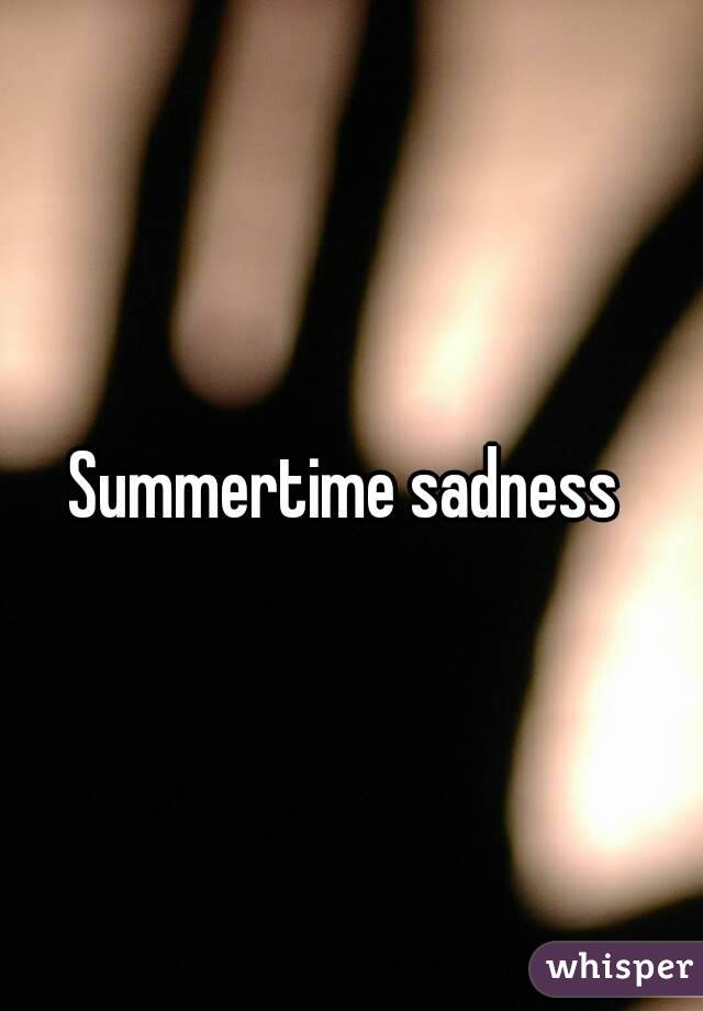 Summertime sadness 