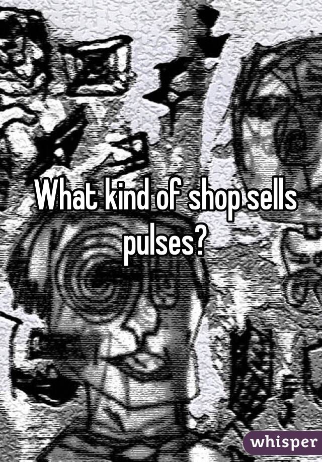 What kind of shop sells pulses?