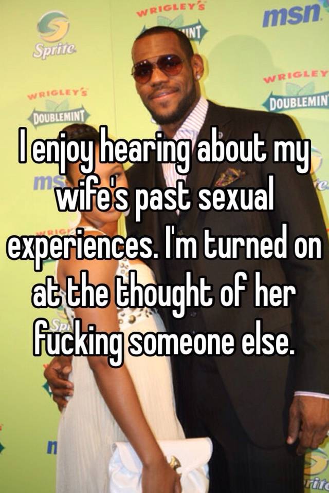 I enjoy hearing about my wifes past sexual experiences picture