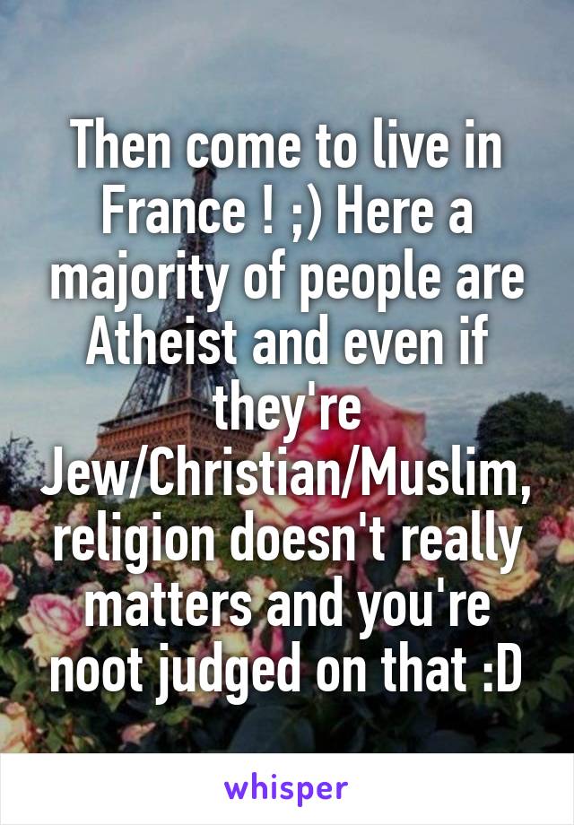 Then come to live in France ! ;) Here a majority of people are Atheist and even if they're Jew/Christian/Muslim, religion doesn't really matters and you're noot judged on that :D