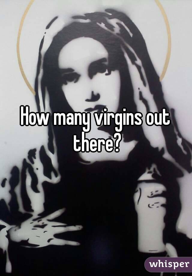 How many virgins out there?
