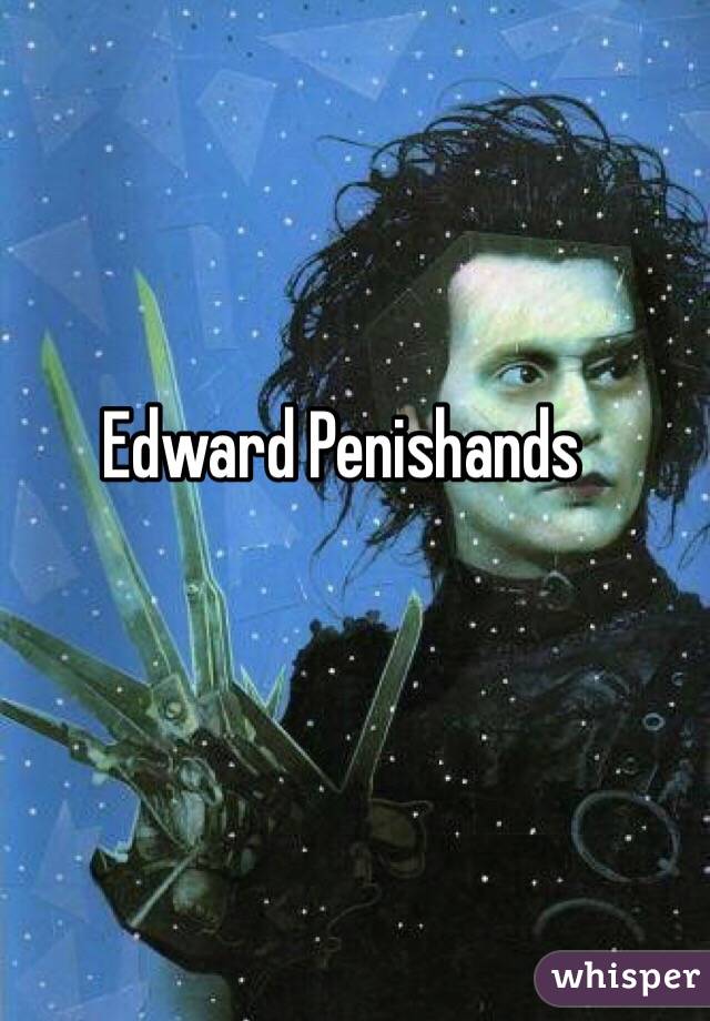 Edward Penishands
