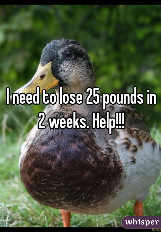 How do you lose 25 pounds in two weeks?
