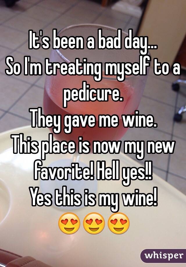 It's been a bad day... 
So I'm treating myself to a pedicure. 
They gave me wine. 
This place is now my new favorite! Hell yes!! 
Yes this is my wine!
😍😍😍
